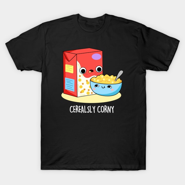 Cerealsly Corny Cute Cereal Pun T-Shirt by punnybone